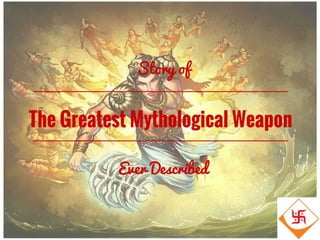 Story of The Greatest Mythological Weapon Ever Described