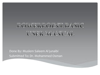 Done By: Muslem Saleem Al junaibi
Submitted To: Dr. Mohammed Osman
 