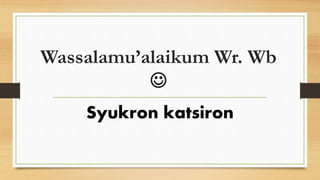 Wassalamu’alaikum Wr. Wb

Syukron katsiron
 