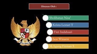 Disusun Oleh :
Sholihatun Nisa’
Krista Lestari T
Fitri Indahsari
Sesi Winarni
M.Agung Firman S
 