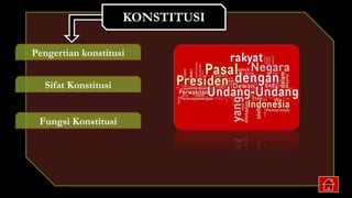 KONSTITUSI
Pengertian konstitusi
Sifat Konstitusi
Fungsi Konstitusi
 