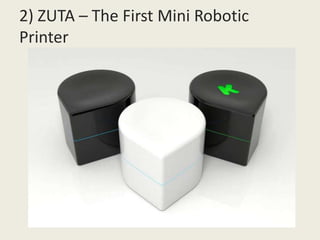 2) ZUTA – The First Mini Robotic
Printer
 