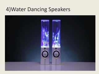 4)Water Dancing Speakers
 