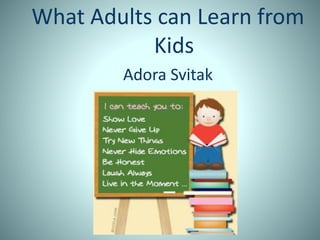 What Adults can Learn from
Kids
Adora Svitak
 