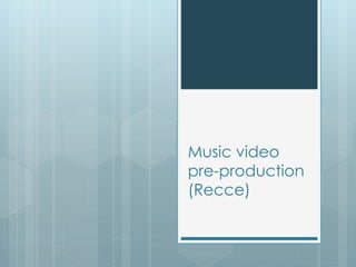 Music video
pre-production
(Recce)
 