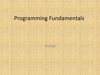 Programming Fundamentals
Group
 
