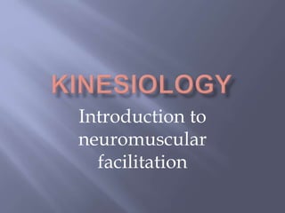 Introduction to
neuromuscular
facilitation
 