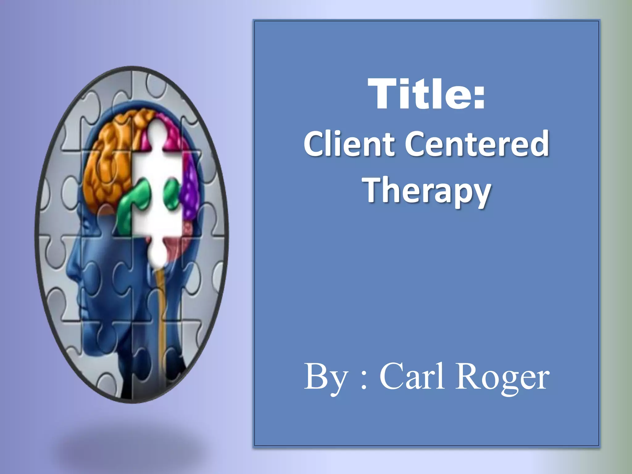Title:
Client Centered
Therapy
By : Carl Roger
 