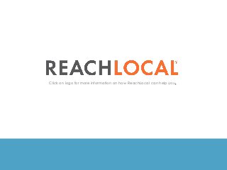 Click on logo for more information on how ReachLocal can help you.
 