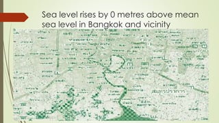 Sea level rises by 0 metres above mean
sea level in Bangkok and vicinity
 