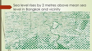 Sea level rises by 2 metres above mean sea
level in Bangkok and vicinity
 