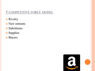 5 COMPETITIVE FORCE MODEL
 Rivalry
 New entrants
 Substitutes
 Supplier
 Buyers
 