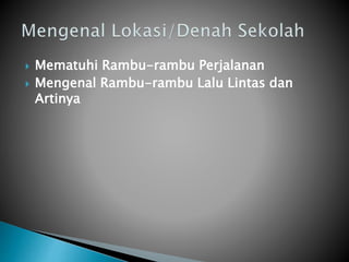  Mematuhi Rambu-rambu Perjalanan
 Mengenal Rambu-rambu Lalu Lintas dan
Artinya
 