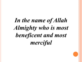 In the name of Allah
Almighty who is most
beneficent and most
merciful
 