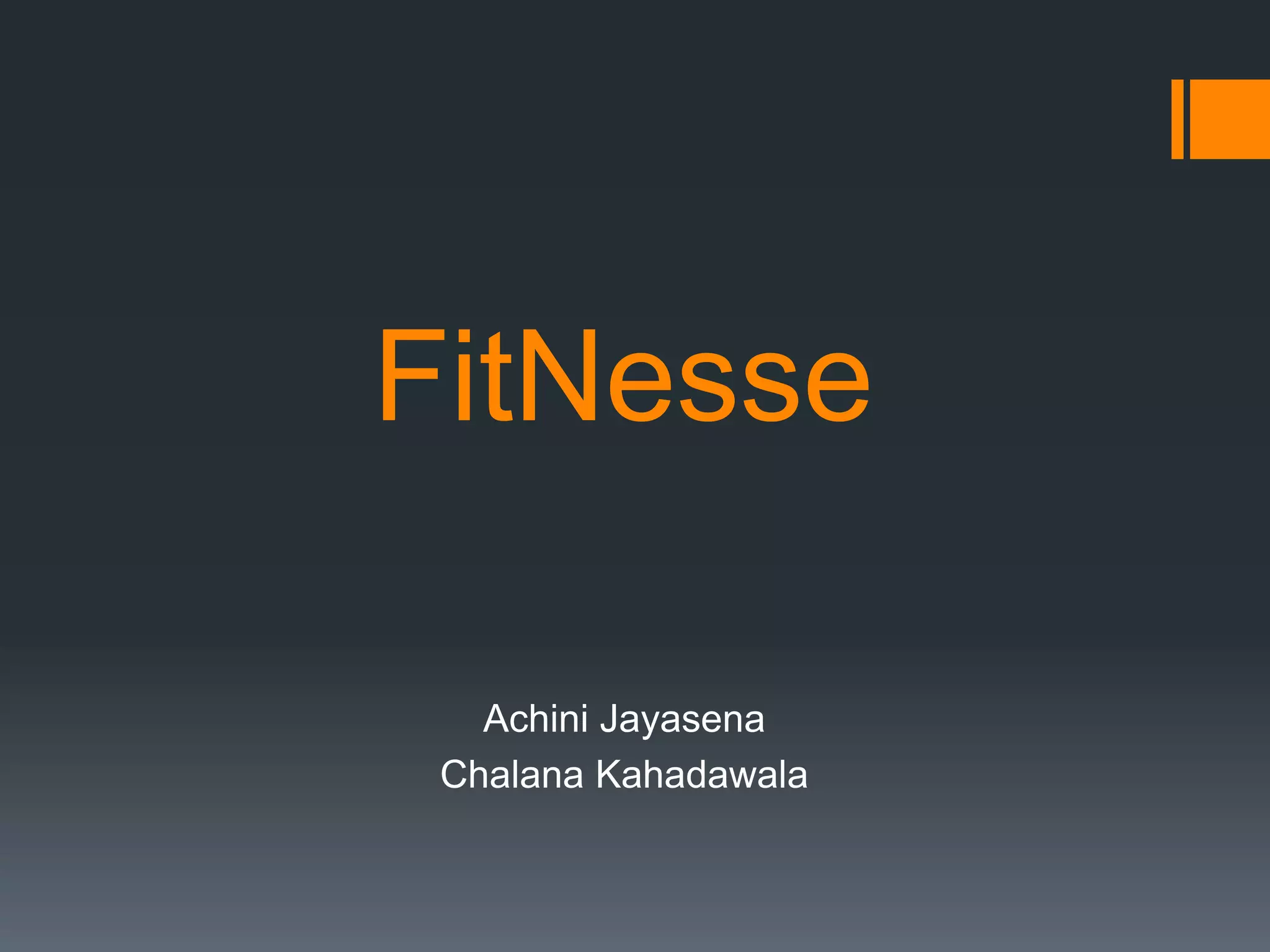 FitNesse
Achini Jayasena
Chalana Kahadawala
 