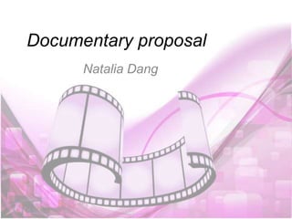 Documentary proposal
Natalia Dang
 