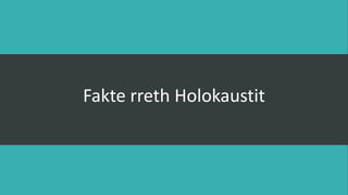 Fakte rreth Holokaustit
 