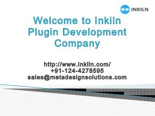 Welcome to Inkiln
Plugin Development
Company
http://www.inkiln.com/
+91-124-4278595
sales@metadesignsolutions.com
 