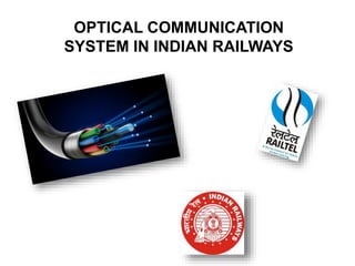 OPTICAL COMMUNICATION
SYSTEM IN INDIAN RAILWAYS
 