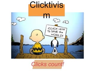 Clicktivis
m
Clicks count!
 