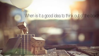 Think outiside the Box