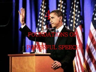 4
FOUNDATIONS OF
POWERFUL SPEECH
 