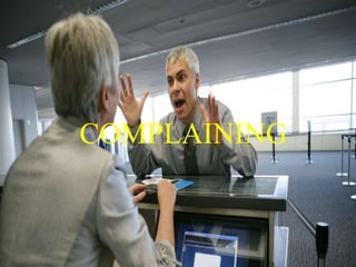 COMPLAINING
 