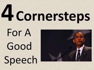 4Cornersteps
For A
Good
Speech
 