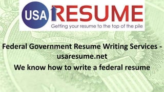 Federal Government Resume Writing Services -
usaresume.net
We know how to write a federal resume
 