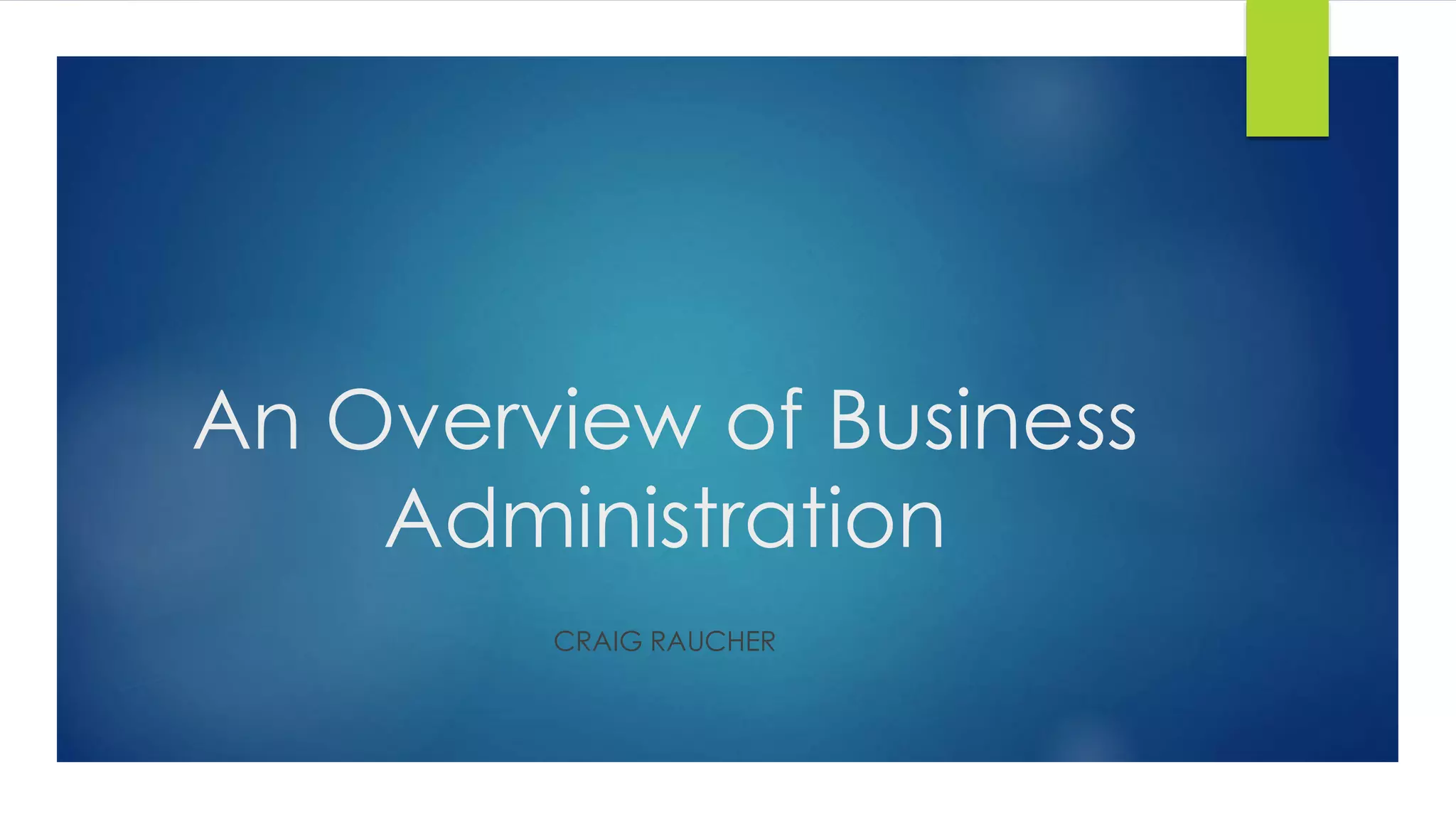 An Overview of Business
Administration
CRAIG RAUCHER