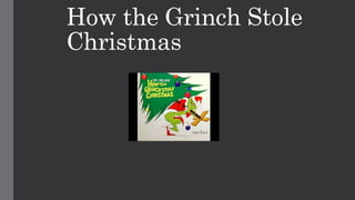 How the Grinch Stole
Christmas
 