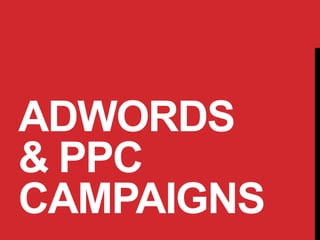 ADWORDS
& PPC
CAMPAIGNS
 