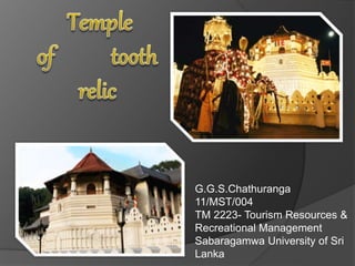 G.G.S.Chathuranga
11/MST/004
TM 2223- Tourism Resources &
Recreational Management
Sabaragamwa University of Sri
Lanka
 