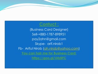 Contuct :
(Business Card Designer)
Sell-+880-1787-898951
pay2ahn@gmail.com
Skype- arif.nirob1
Fb- Ariful Nirob (ah.nirob@yahoo.com)
You can hair me for Business Card:
https://goo.gl/U4zBFC