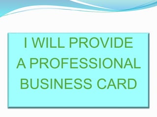 I WILL PROVIDE
A PROFESSIONAL
BUSINESS CARD