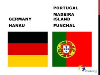 GERMANY
HANAU
PORTUGAL
MADEIRA
ISLAND
FUNCHAL
 