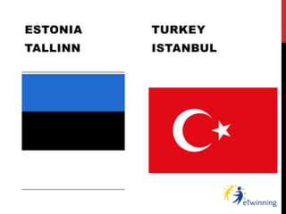 ESTONIA
TALLINN
TURKEY
ISTANBUL
 