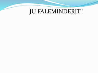 JU FALEMINDERIT !
 