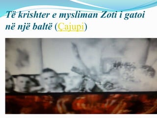 Të krishter e mysliman Zoti i gatoi
në një baltë (Çajupi)
 