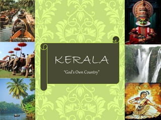 KERALA
“God’s Own Country”
 