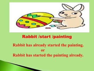 Rabbit /start /painting
Rabbit has already started the painting.
or
Rabbit has started the painting already.
 