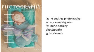 laurie endsley photography
w: laurieendsley.com
fb: laurie endsley
photography
ig: laurieends
 