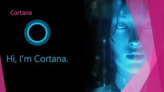 Cortana
 