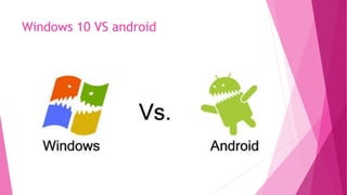Windows 10 VS android
 