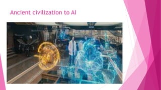 Ancient civilization to AI
 