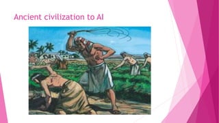 Ancient civilization to AI
 