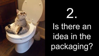 2.
Is there an
idea in the
packaging?
 