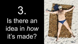 3.
Is there an
idea in how
it’s made?
 