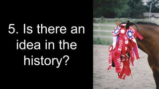 5. Is there an
idea in the
history?
 