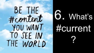 6. What’s
#current
?
 